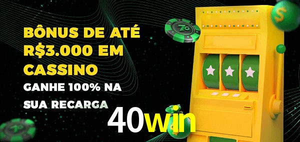 40win melhor bônus de depósito